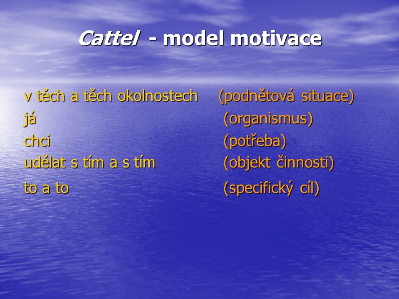 Cattel  - model motivace v těch a těch okolnostech    (podnětová